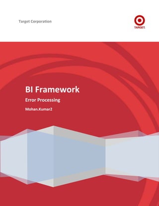 Target Corporation




   BI Framework
   Error Processing
   Mohan.Kumar2
 