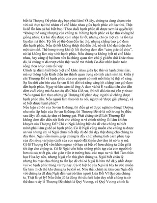 biết là Thượng Đế phán dạy bạn phải làm? Ở đây, chúng ta đang chạm trán
với cái thực tại thỏ nhám về chỗ khác nhau giữa hạnh phúc với lạc thú. Thật
là dễ lẫn lộn cả hai biết bao! Theo đuổi hạnh phúc đã được xem là quyền lợi
“không thể sang nhượng của chúng ta. Nhưng hạnh phúc và lạc thú không hề
giống nhau. Cả hai đều được cảm nhận là tốt, nhưng chỉ có một cái là tồn tại
lâu dài mà thôi. Tội lỗi có thể đem đến lạc thú, nhưng chẳng bao giờ đem
đến hạnh phúc. Nếu tội lỗi không thích thú đến thế, nó rất khó đại diện cho
một cảm dỗ. Thế hưng trong khi tội lỗi thường đem đến “cảm giác dễ chịu”,
nó lại không làm nảy sinh hạnh phúc. Nếu chúng ta không biết rõ chỗ khác
nhau, hay càng tệ hại hơn nữa là chẳng quan tâm chú ý gì đến chỗ khác nhau
đó, là chúng ta đã trượt chân thật xa để trở thành Cơ-đốc nhân hoàn toàn
sống theo nhục cảm rồi vậy.
Chính tại điểm biết biện biệt chỗ khác nhau giữa lạc thú và hạnh phúc này,
mà sự thông hiểu Kinh điển trở thành quan trọng có tính cách sinh tử. Giữa ý
chỉ Thượng Đế và hạnh phúc của con người có một mối liên hệ thật rõ ràng.
Sự lừa dối căn bản của Sa-tan là lời dối trá rằng vâng lời chẳng bao giờ đem
đến hạnh phúc. Ngay từ lần cám dỗ ông A-đam và bà Ê-va đầu tiên cho đến
đêm cuối cùng mà Sa-tan dụ dỗ Chúa Giê-xu, lời nói dối của nó vẫn y nhau:
“Nếu ngươi làm theo những gì Thượng Đế phán dạy, người sẽ chẳng được
hạnh phúc đâu. Nếu ngươi làm theo lời ta nói, ngươi sẽ 'được giải phóng', và
sẽ biết được hạnh phúc”.
Nếu luận cứ đó của Sa-tan là đúng, thì điều gì sẽ được nghiệm đúng? Dường
như nếu lập luận của Sa-tan là đúng, thì Thượng Đế sẽ là một trong ba điều
sau đây: dốt nát, ác tâm và lường gạt. Phải chăng sở dĩ Lời Thượng Đế
không đem đến điều tốt lành cho chúng ta vì chính những lỗi lầm khiếm
khuyết của Thượng Đế? Chỉ vì Ngài không biết đủ để cho chúng ta biết
mình phải làm gì để có hạnh phúc. Có lẽ Ngài cũng muốn cho chúng ta được
an vui nhưng chỉ vì Ngài chưa biết đầy đủ để chỉ dạy thật đúng cho chúng ta
đây thôi. Ngài vẫn muốn giúp chúng ta đấy chứ, nhưng tính cách phức tạp
của đời sống và hoàn cảnh của con người đã khiến cho tâm trí nó bị u mê.
Có lẽ Thượng Đế vốn khôn ngoan vô hạn và biết rõ hơn chúng ta điều gì là
tốt đẹp cho chúng ta. Có lẽ Ngài vốn hiểu những phức tạp của con người rõ
hơn cả các triết gia, các giáo viên ở trường học, các mục sư và Hội Tâm thần
học Hoa-kỳ nữa, nhưng Ngài vốn thù ghét chúng ta. Ngài biết chân lý,
nhưng bỏ mặc cho chúng ta lần lạc để chỉ có Ngài là hữu thể dUy nhất được
vui vẻ hạnh phúc trong vũ trụ này. Có lẽ luật lệ của Ngài là bày tỏ ước muốn
lấy làm thích thú khi chúng ta bị khổ sở. Như thế, chính ác tâm của Ngài đối
với chúng ta đã đưa Ngài đến vai trò làm người Lừa Dối Vĩ Đại của chúng
ta. Thật là vô lý! Nếu điều đó là đúng thì câu kết luận duy nhất chúng ta có
thể đưa ra ấy là Thượng Đế chính là Quỷ Vương, và Quỷ Vương chính là
 