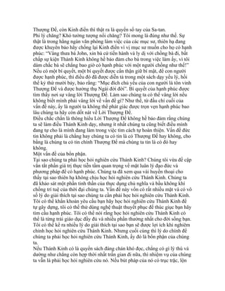 Thượng Đế, còn Kinh điển thì thật ra là quyển sổ tay của Sa-tan.
Phi lý chăng? Khó tưởng tượng nổi chăng? Tôi mong là đúng như thế. Sự
thật là trong hằng ngàn văn phòng làm việc của các mục sư, thiên hạ đang
được khuyên bảo hãy chống lại Kinh điển vì vị mục sư muốn cho họ có hạnh
phúc: “Vâng thưa bà John, xin bà cứ tiến hành và ly dị với chồng bà đi, bất
chấp sự kiện Thánh Kinh không hề bảo đảm cho bà trong việc làm ấy, vì tôi
dám chắc bà sẽ chẳng bao giờ có hạnh phúc với một người chồng như thế!”
Nếu có một bí quyết, một bí quyết được cẩn thận giữ bí mật, để con người
được hạnh phúc, thì điều đó đã được diễn tả trong một sách dạy yếu lý, hồi
thế kỷ thứ mười bảy, bảo rằng: “Mục đích chủ yếu của con người là tôn vinh
Thượng Đế và được hưởng thụ Ngài đời đời”. Bí quyết của hạnh phúc được
tìm thấy nơi sự vâng lời Thượng Đế. Làm sao chúng ta có thể vâng lời nếu
không biết mình phải vâng lời về vấn đề gì? Như thế, từ đầu chí cuối của
vấn đề này, ấy là người ta không thể phát giác được trọn vẹn hạnh phúc bao
lâu chúng ta hãy còn dốt nát về Lời Thượng Đế.
Điều chắc chắn là thông hiểu Lời Thượng Đế không hề bảo đảm rằng chúng
ta sẽ làm điều Thánh Kinh dạy, nhưng ít nhất chúng ta cũng biết điều mình
đang tự cho là mình đang làm trong việc tìm cách tự hoàn thiện. Vấn đề đức
tin không phải là chẳng hay chúng ta có tin là có Thượng Đế hay không, cho
bằng là chúng ta có tin chính Thượng Đế mà chúng ta tin là có đó hay
không.
Một vấn đề của bổn phận.
Tại sao chúng ta phải học hỏi nghiên cứu Thánh Kinh? Chúng tôi vừa đề cập
vắn tắt phần giá trị thực tiễn tầm quan trọng về mặt luân lý đạo đức và
phương pháp để có hạnh phúc. Chúng ta đã xem qua vài huyền thoại cho
thấy tại sao thiên hạ không chịu học hỏi nghiên cứu Thánh Kinh. Chúng ta
đã khảo sát một phần tinh thần của thực dụng chủ nghĩa và bầu không khí
chống trí tuệ của thời đại chúng ta. Vấn đề này vốn có rất nhiều mặt và có vô
số lý do giải thích tại sao chúng ta cần phải học hỏi nghiên cứu Thánh Kinh.
Tôi có thể khẩn khoản yêu cầu bạn hãy học hỏi nghiên cứu Thánh Kinh để
tự gây dựng, tôi có thể thử dùng nghệ thuật thuyết phục để thúc giục bạn hãy
tìm cầu hạnh phúc. Tôi có thể nói rằng học hỏi nghiên cứu Thánh Kinh có
thể là từng trải giáo dục đầy đủ và nhiều phần thưởng nhất cho đời sống bạn.
Tôi có thể kể ra nhiều lý do giải thích tại sao bạn sẽ được lợi ích khi nghiêm
chỉnh học hỏi nghiên cứu Thánh Kinh. Nhưng cuối cùng thì lý do chính để
chúng ta phải học hỏi nghiên cứu Thánh Kinh, ấy đó là bổn phận của chúng
ta.
Nếu Thánh Kinh có là quyển sách đáng chán khó đọc, chẳng có gì lý thú và
dường như chẳng còn hợp thời nhất trần gian đi nữa, thì nhiệm vụ của chúng
ta vẫn là phải học hỏi nghiên cứu nó. Nếu bút pháp của nó có trục trặc, lộn
 