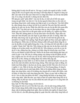 không phải là một câu đố nát óc. Nó ngụ ý muốn cho người ta hiểu, ít nhất
cũng là đối với số người chịu mở lòng ra để tiếp nhận nó. Người ta cũng xét
đến việc một số kẻ thù của Chúa Giê-xu cũng hiểu được các ẩn dụ một phần
nào. Ít ra cũng vừa đủ để vì chúng mà tức điên lên.
Đề cập góc cạnh “giấu diếm” của các ẩn dụ, có một yếu tố hết sức quan
trọng của ghi khắc vào tâm trí. Các ẩn dụ nguyên được đưa ra cho một cử
tọa đang sống trước cảnh tượng của thập tự giá và sự sống lại. Vào thời điểm
ấy, dân chúng chưa có được lợi thế là có toàn bộ Tân ước làm bối cảnh để
giúp họ lý giải các ẩn dụ. Phần lớn chất liệu của các ẩn dụ đều liên quan đến
Nước Trời. Vào thời mà các ẩn dụ được đưa ra, tâm trí đám quần chúng
thính giả của Chúa Giê-xu đã quan niệm sai rất nhiều về ý nghĩa của Nước
Trời. Như thế, không phảic ác ẩn dụ luôn luôn vốn dễ hiểu. Ngay đến các
môn đệ Chúa đã phải yêu cầu Ngài lý giải thêm chi tiết về chúng. Một vấn
đề khác nữa trong việc lý giải ẩn dụ, là vấn đề về mối liên hệ giữa ẩn dụ
(parable) về người Gieo giống, Ngài đã giải nghĩa nó theo cách giải nghĩa ví
dụ (ellegory). Điều này có thể đưa chúng ta đến chỗ quyết đoán rằng tất cả
các ẩn dụ đều có một nghĩa bóng như ví dụ, với từng chi tiết một đều có một
ý nghĩa “thuộc linh” đặc thù. Nếu chúng ta tiếp cận các ẩn dụ theo cách đó,
chúng ta sẽ tự đưa mình vào chỗ bị bối rối. Nếu chúng ta xem tất cả các ẩn
dụ là ví dụ, chẳng bao lâu, chúng ta sẽ thấy rằng lời truyền dạy của Chúa
Giê-xu trở thành cả khối hỗn tạp. Nhiều ẩn dụ hoàn toàn không phù hợp với
cách lý giải ví dụ. Để cho óc tưởng tượng của chúng ta tha hồ phiêu du để
tìm ý nghĩa của các chi tiết của các ẩn dụ, nhất là trong khi truyền giảng, có
thể là rất lý thú, nhưng sẽ chẳng được bao nhiêu điều dạy dỗ.
Phương pháp an toàn nhất và có thể là chính xác nhất để đối phó với các ẩn
dụ là tìm một chủ điểm căn bản trong chúng. Như một quy luật sơ đẳng, tôi
tránh mọi biện pháp ví dụ hoá các ẩn dụ, ngoại trừ khi Tân ước chỉ rõ nó có
ý nghĩa ví von. Một sồ ẩn dụ, như Người Con Trai hoang đàng, rõ ràng là
nhằm vào nhiều hơn là một luận điểm. Một số là những điểm tưng tự nhau
được tán rộng thêm; một số là những câu chuyện để so sánh, đối chiếu, một
số khác rõ ràng làcó cách ứng dụng đạo đức. Ngay cả quy luật sơ đẳng của
tôi là “chỉ có một chủ điểm mà thôi”, cũng không thể đem ra áp dụng một
cách cứng nhắc. Một lần nữa, quy luật cơ bản là ta phải thận trọng khi sử lý
chúng. Đây là chỗ mà việc tra cứu nhiều bộ sách chú giải sẽ vô cùng hữu ích
và thường là cần thiết.
Quy luật 10: Phải thận trọng với lời tiên tri.
Vận dụng lời tiên tri cả từ Tân lẫn Cựu ước, vốn là một trong những hình
thức bị lạm dụng nhiều nhất trong công tác giải kinh. Các lối lý giải có thể
được xếp từ phương pháp hoài nghi, theo tự nhiên chủ nghĩa rõ ràng là loại
trừ lời tiên tri, cho đến phương pháp kỳ quặc bừa bãi, nhìn thấy từng biến cố
 