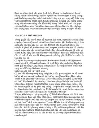 thuật mà chúng ta sẽ gặp trong Kinh điển. Chúng chỉ là những trợ thủ và
những nét chỉ dẫn cho việc học hỏi nghiên cứu của chúng ta. Chúng không
phải là những công thức thần kỳ để thành công trọn vẹn trong việc hiểu từng
văn bản một trong Thánh kinh. Nhưng chúng có thể giúp ích, chẳng những
trong việc nhận ra những vấn đề đặc biệt trong Thánh Kinh, mà còn giúp
giải quyết chúng nữa. Nếu chúng ta áp dụng những điểm chỉ dẫn căn bản
này, chúng ta sẽ tự cứu mình thoát được nhiều giờ hoang mang vì bối rối.
VĂN HOÁ & THÁNH KINH
Trong quyển tiểu thuyết nhan đề Redburn của mình, Herman Melville kể lại
câu chuyện củ amột thanh niên đi biển lần đầu tiên. Khi Redburn từ giả Anh
quốc, cha cậu tặng cậu một tấm bản đồ thành phố Liverpool rất cũ. Sau
chuyến đi gian khổ, Redburn trở vào Liverpool, tin chắc tấm bản đồ của cha
cậu sẽ hướng dẫn cậu khi đi khắp thành phố. Nhưng tấm bản đồ đã phản lại
cậu ta. Kể từ ngày tấm bản đồ được vẽ ra đến nay, đã có quá nhiều thay đổi.
Các vết tích cũ trên mặt đất không còn nữa, đường phố đã đổi tên và nhà cửa
biến đâu mất cả.
Có người thấy torng câu chuyện của Redburn của Meville có lời phản đối
của riêng mình về khuyết điểm của bộ Kinh điển, khuynh hướng dẫn được
mình qua đời sống. Cùng một ý thức phản đối ấy cũng nảy sinh từ nỗi thất
vọng mà nhiều người đưa ra hiện nay.
Điều kiện văn hoá và Thánh kinh.
Có một vấn đề nóng bỏng trong thế giới Cơ-đốc giáo đang nổi lên về chiều
hướng và mức độ mà văn hoá có ảnh hưởng trên Thánh Kinh. Phải chăng
Thánh Kinh chỉ được viết cho các Cơ-đốc nhân sống trong thế kỷ thứ nhất
mà thôi? Hay bộ sách ấy vốn được viết cho mọi người thuộc mọi thời đại?
Chúng ta có thể may mắn trả lời theo ý sau, nhưng chúng ta có thể nói như
thế mà chẳng cần dè dặt gì cả hay không? Có phần nào trong Kinh điển vốn
bị bối cảnh văn hoá ràng buộc, do đó, bị hạn chế để chỉ có thể ứng dụng vào
chính bối cảnh văn hoá riêng của nó mà thôi hay không?
Trừ phi khi chúng ta chủ trương rằng bộ Thánh kinh đã được thả dù từ trên
trời xuống, đã được viết bằng những ngòi bút trên trời bằng ngôn ngữ cá biệt
của thiên đàng chỉ phù hợp cho việc chuyên chở sự mặc khải của Thượng Đế
mà thôi, hay Thánh kinh vốn đựơc Thượng Đế đọc trực tiếp không qua trung
gian mà cũng chẳng đề cập một phong tục tập quán không theo một bút pháp
hay viễn cảnh địa phương nào cả, chúng ta đều phải đương đầu với chiếc hố
sâu văn hoá. Nghĩa là Thánh Kinh phản ảnh nền văn hoá của thời đại nó.
Thế thì vấn đề được đặt ra là, làm thế nào nó lại có uy quyền trên thời đại
của chúng ta?
 