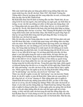 Một cuộc tranh luận gĩưa các hàng giáo phẩm trong những thập niên sáu
mươi minh hoạ cho vấn đề văn hoá. Năm 1967, Hội thánh Trưởng lão
Thống nhất ở Hoa-kỳ áp dụng một bài xưng nhận đức tin mới, có đoàn phát
biểu sau đây liên hệ đến Thánh Kinh.
Bộ Kinh điển được ban bố dưới sự hướng dẫn của Đức Thánh linh, dù sao
cũng là lời lẽ của loài người, chịu ảnh hưởng của ngôn gnữ, các hình thức tư
tưởng, và các văn thể của những nơi chốn và thời gian mà chúng được viết
ra. Chúng phản ảnh các quan điểm về đời sống, lịch sử, và vũ trụ phổ biến
vào thời ấy. Do đó, Hội thánh bị bắt buộc tiếp cận Kinh điển bằng sự thông
hiểu về phương diện văn học và sử học. Như Thượng Đế đã phán ra lời Ngài
trong nhiều hoàn cảnh văn hoá khác nhau, Hội thánh tin quyết rằng Ngài sẽ
tiếp tục nói qua Kinh điển trong một thế giới đang đổi thay và trong mọi
hình thức của văn hoá loài người.
Mấy lời trên đây của bài Xưng nhận đức tin năm 1967 đã làm phát sinh một
loại đối thoại thảo luận, và tranh luận quan trọng suốt những năm của thâp
niên sáu mươi. Phần thảo luận đã không được tập trung nhiều vào những gì
bài xưng nhận nói, mà vào những gì nó còn bỏ lại mà không đề cập. Rủi
thay, bài Xưng nhận lại không kể ra rành mạch chi tiết những gì nó muốn
nói trong từng câu phát biểu một. Cả một khoảng rộng rất lớn để rút ra các
hàm ý và suy diễn đã bị bỏ ngỏ. Cứ xét đoạn phát biểu trên đây chỉ theo
phạm vi mà chữ nghĩa trong đó vạch ra minh nhiên, thì hoặc nhà học giả
chính thống B.B.Warfield, hoặc triết gia hiện sinh Rudolf Bultmann cũng
đều có thể nhất trí với nó. Người ta sẽ thấy có bao nhiêu uy quyền trong
Kinh điển, là tuỳ thuộc phần lớn vào việc một người hiểu từ ngữ chịu ảnh
hưởng torng bài tín điều như thế nào. Trong thời gian thảo luận, nhiều người
có khuynh hướng bảo thủ đã tỏ ra vô cùng bối rối khi nghĩ rằng Thánh Kinh
đã “chịu ảnh hưởng” của nền văn hoá cổ đại, dù là theo bất kỳ một ý nghĩa
nào. Nhiều người theo chủ nghĩa tự do lại cãi rằng Kinh điển chẳng những
chỉ “bị ảnh hưởng” của văn hoá, mà còn bị nó “trói buộc” nữa.
Thêm vào vấn đề ý nghĩa và mức độ “ảnh hưởng” của văn hoá trên Thánh
Kinh, là vấn đề ý nghĩa và mức độ Kinh điển “phản ảnh các quan điểm về
đời sống lịch sử, và vũ trụ” thượng cổ. Phải chăng phản ảnh có nghĩa là
Thánh Kinh đã truyền dạy những quan điểm lỗi thời, sai lầm về đời sống,
lịch sử và vũ trụ, mà cho là đúng hay không? Phần viễn cảnh văn hoá đó có
thuộc về yếu tính của bức thông điệp của Thánh Kinh hay không? Hay phản
ảnh có nghĩa là chúng ta phải đọc và hiểu ngầm giữa các giòng chữ của Kinh
điển, và chỉ ghi nhận những điều đó như một thứ ngôn ngữ mô tả hiện
tượng, và thay một bối cảnh văn hoá trong đó một bức thông điệp siêu văn
hoá đã được đưa ra? Cách chúng ta tả lời các câu hỏi trên cho thấy rất nhiều
điều về quan điểm toàn diện của chúng ta đối với bộ Kinh điển. Một lần nữa,
 