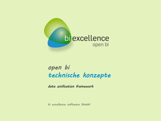open bi
technische konzepte
data unification framework
bi excellence software GmbH
 