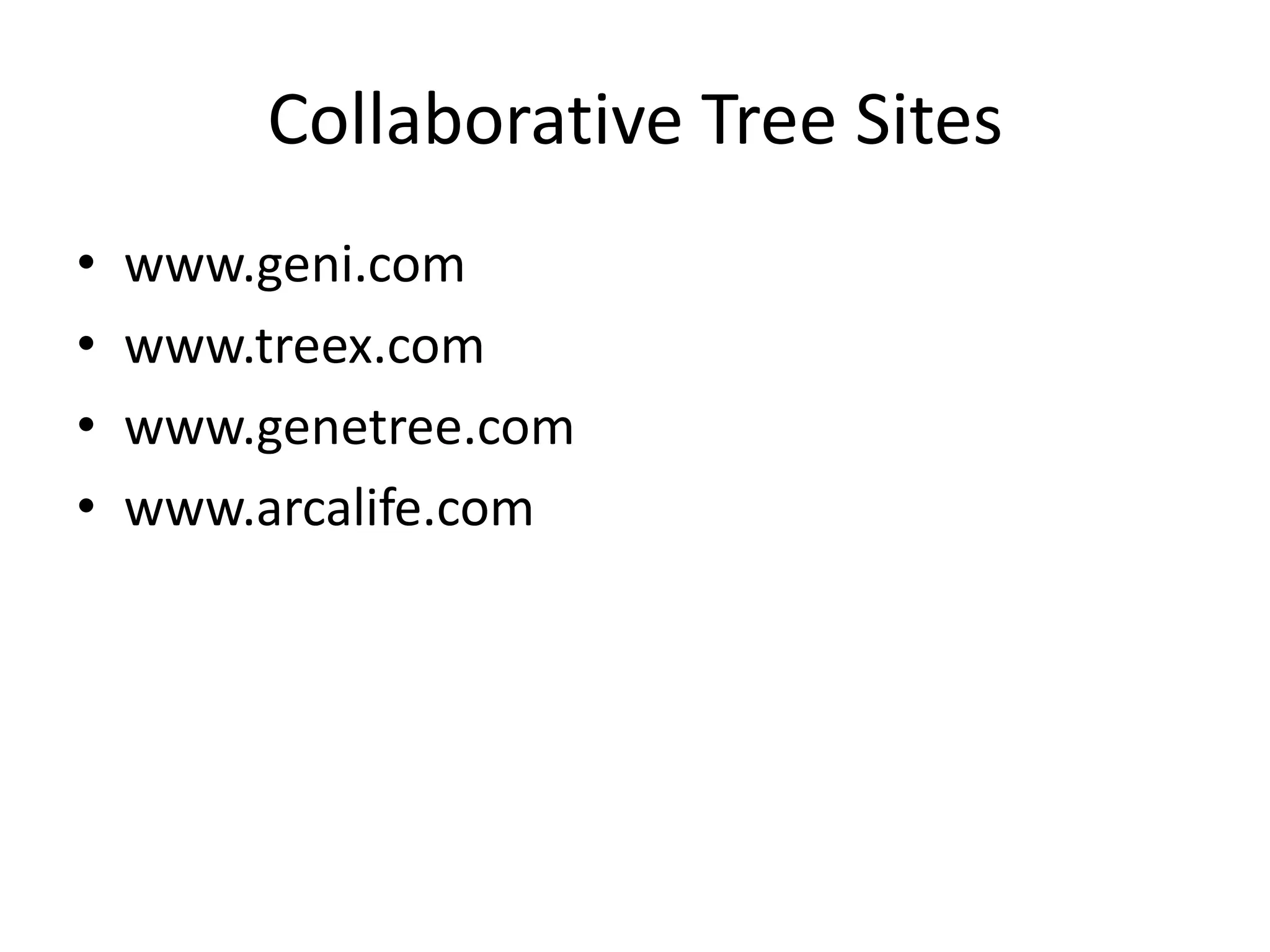 Collaborative Tree Siteswww.geni.comwww.treex.comwww.genetree.comwww.arcalife.com