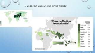 • WHERE DO MUSLIMS LIVE IN THE WORLD?
 