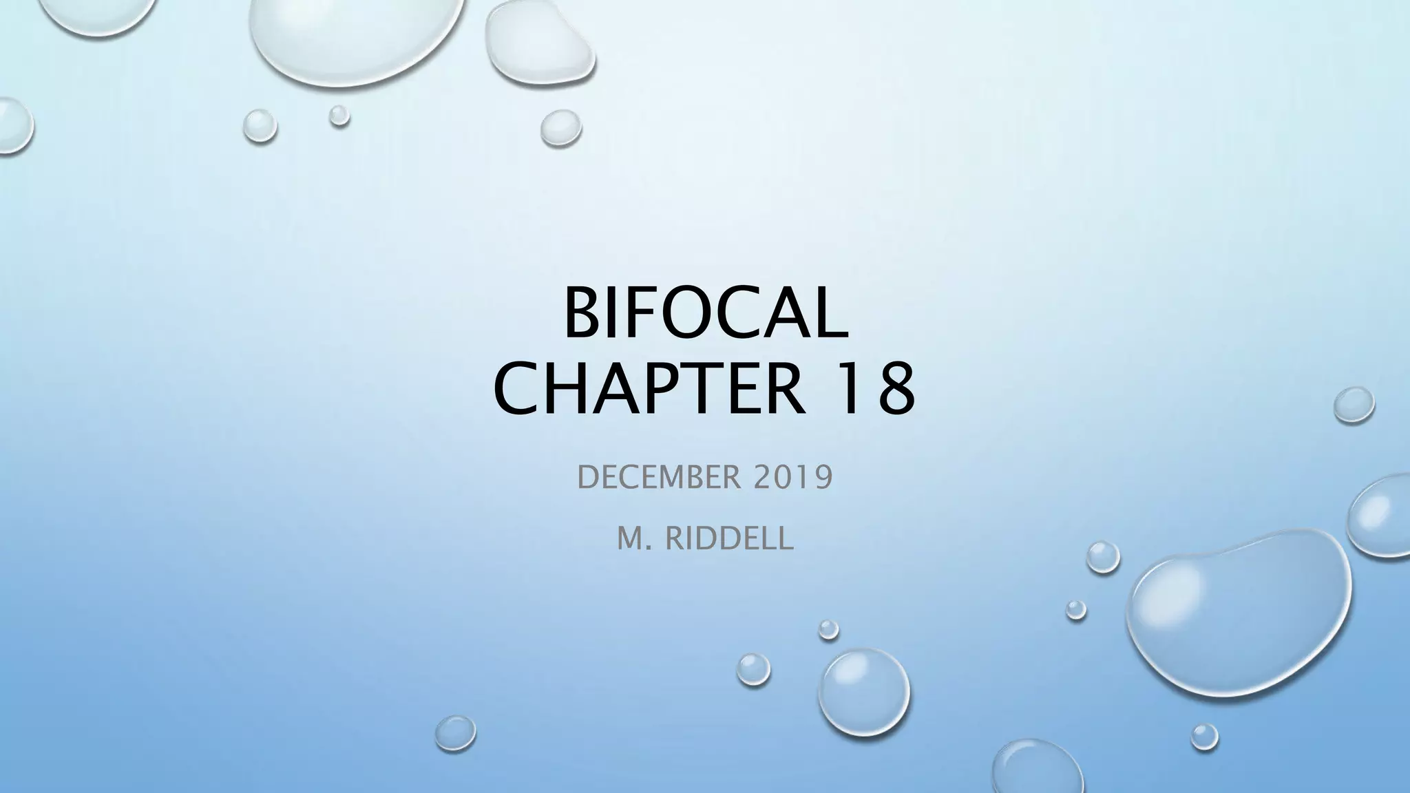 BIFOCAL
CHAPTER 18
DECEMBER 2019
M. RIDDELL