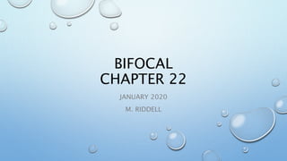 BIFOCAL
CHAPTER 22
JANUARY 2020
M. RIDDELL
 