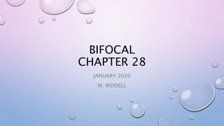 BIFOCAL
CHAPTER 28
JANUARY 2020
M. RIDDELL
 