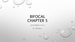 BIFOCAL
CHAPTER 5
NOVEMBER 2019
M. RIDDELL
 