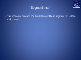 Segment inset
• The horizantal distance b/w the distance OC and segment OC. – Geo
metric Inset.
 