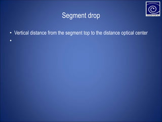 Segment drop
• Vertical distance from the segment top to the distance optical center
•
 