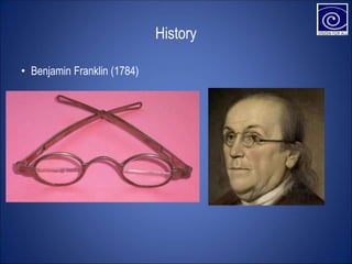 History
• Benjamin Franklin (1784)
 