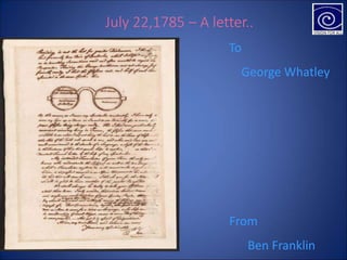 From
Ben Franklin
July 22,1785 – A letter..
To
George Whatley
 