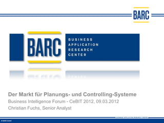 Der Markt für Planungs- und Controlling-Systeme
Business Intelligence Forum - CeBIT 2012, 09.03.2012
Christian Fuchs, Senior Analyst
 