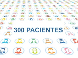 300 PACIENTES
 