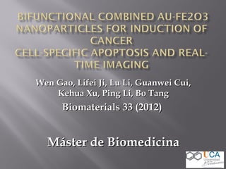 Wen Gao, Lifei Ji, Lu Li, Guanwei Cui,
Kehua Xu, Ping Li, Bo Tang

Biomaterials 33 (2012)

Máster de Biomedicina

 