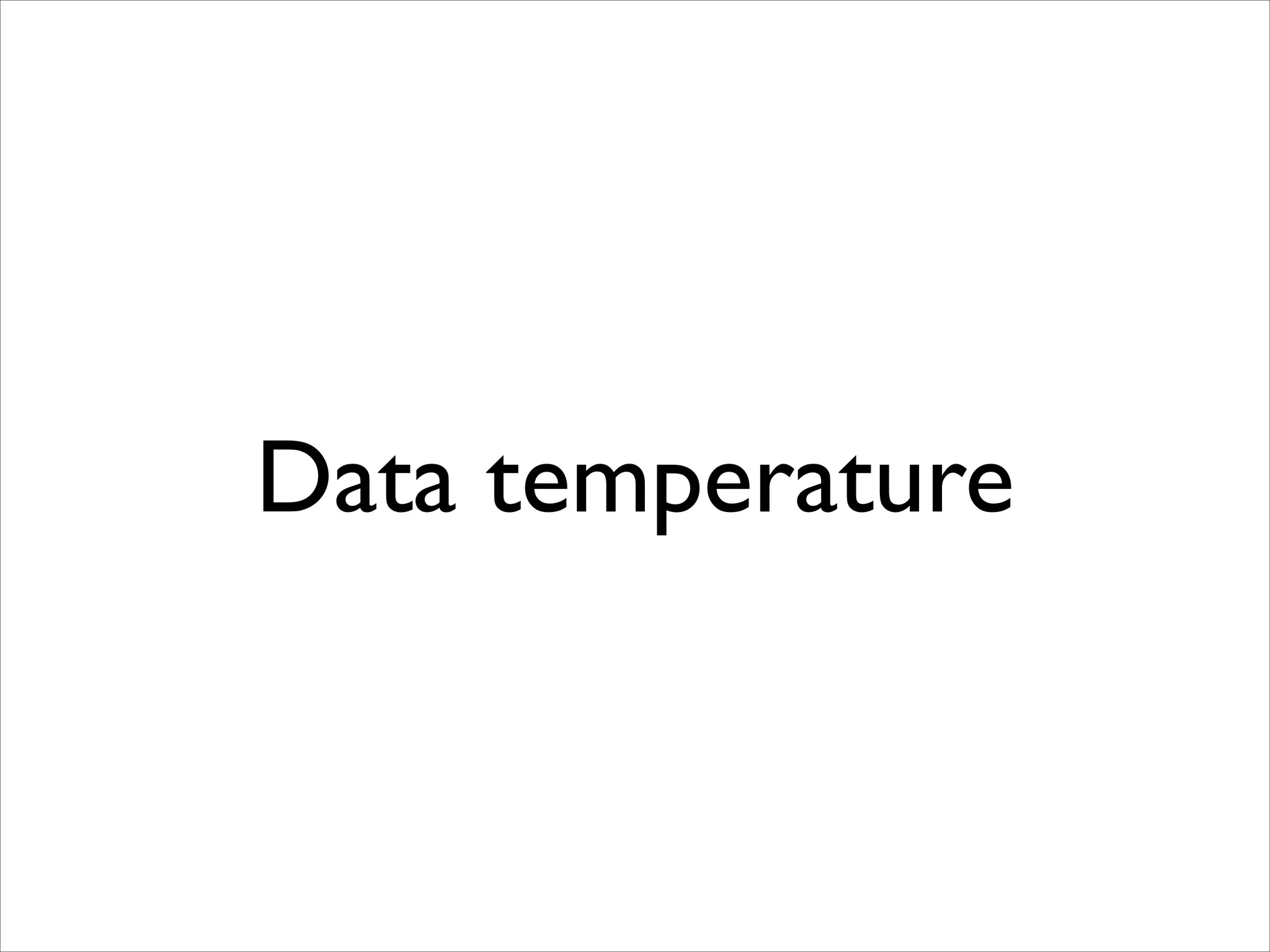 Data temperature

 