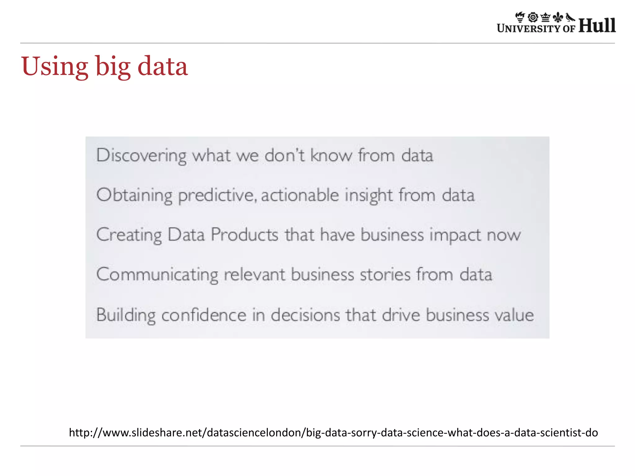 Big	
  data	
  
Data	
  
science	
  
Be9er	
  
decisions	
  
Analysis and outcomes
Data	
  analysis	
  
Data	
  
visualiza4on	
  
Data	
  analysis	
  and	
  presenta4on	
  
Vidgen,	
  R.,	
  (2014).	
  Big	
  data:	
  an	
  introduc4on.	
  The	
  BigDataScience	
  blog.	
  h9p://datasciencebusiness.wordpress.com/	
  
 
