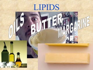 LIPIDS MARGARINE OILS BUTTER 