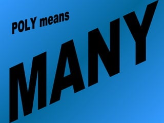 MANY POLY means 