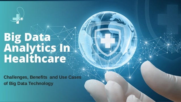 Challenges and Benefits of Big Data Analytics Technology in Healthcare ...