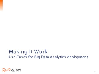 Making It Work
Us e C as es for B ig Data A nalytic s deployment


                                                    9
 