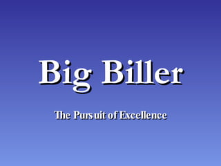 Big Biller The Pursuit of Excellence 