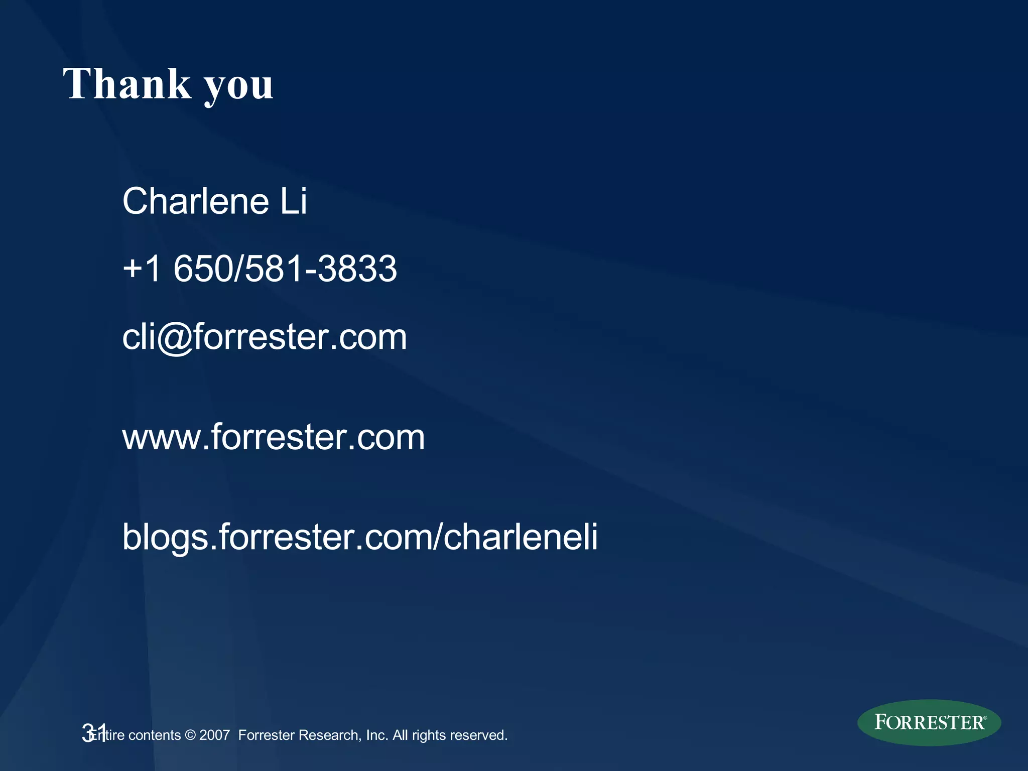 Thank you Charlene Li +1 650/581-3833 [email_address] www.forrester.com blogs.forrester.com/charleneli 