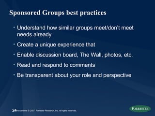 Sponsored Groups best practices Understand how similar groups meet/don’t meet needs already Create a unique experience that  Enable discussion board, The Wall, photos, etc. Read and respond to comments Be transparent about your role and perspective 