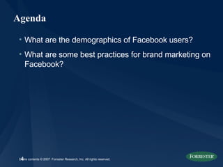 Agenda What are the demographics of Facebook users? What are some best practices for brand marketing on Facebook? 