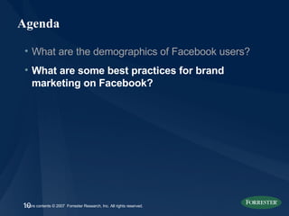 Agenda <ul><li>What are the demographics of Facebook users? </li></ul><ul><li>What are some best practices for brand marke...