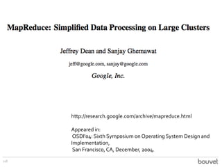 118
http://research.google.com/archive/mapreduce.html
Appeared in:
OSDI'04: Sixth Symposium on Operating System Design and...