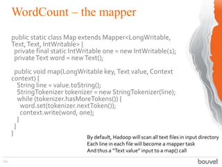 WordCount – the mapper
124
public static class Map extends Mapper<LongWritable,
Text,Text, IntWritable> {
private final st...