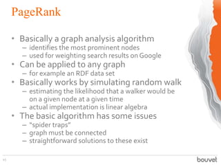 PageRank
45
• Basically a graph analysis algorithm
– identifies the most prominent nodes
– used for weighting search resul...
