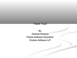 Thank You!!
By:
Harshita Rachora
Trainee Software Consultant
Knoldus Software LLP

 