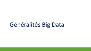 Généralités Big Data
4
 