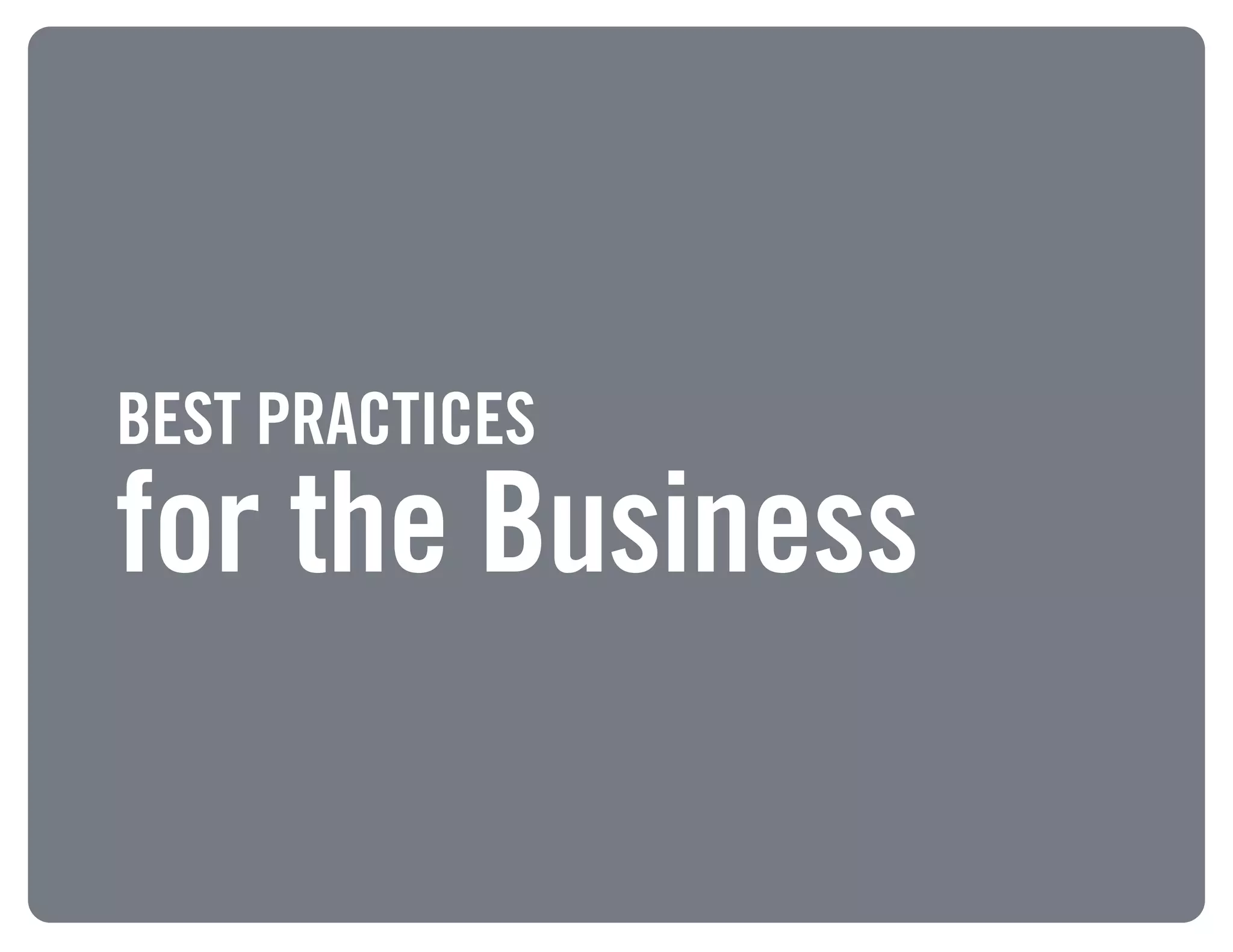 BEST PRACTICES
for the Business
 