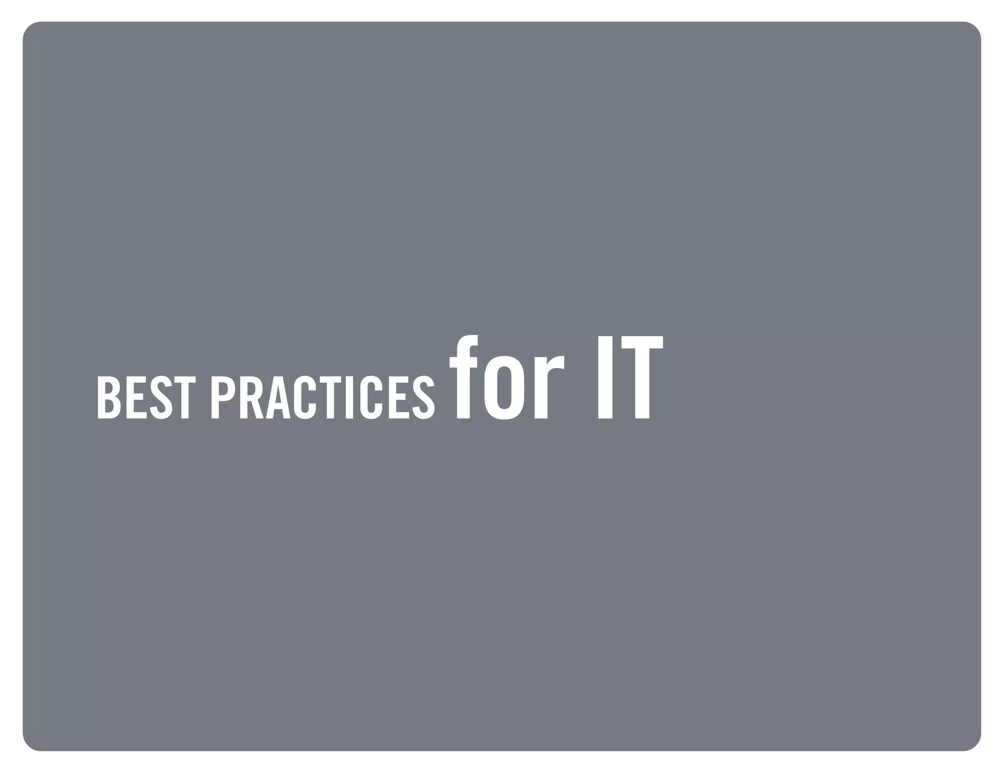 33
BEST PRACTICES for IT
 