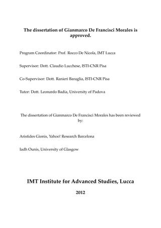The dissertation of Gianmarco De Francisci Morales is
approved.
Program Coordinator: Prof. Rocco De Nicola, IMT Lucca
Supe...