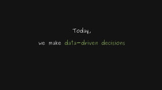To make data-driven decision
data and data-infrastructure
are required (among the others)
 