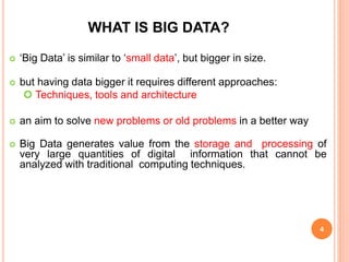 WHAT IS BIG DATA?
 ‘Big Data’ is similar to ‘small data’, but bigger in size.
 but having data bigger it requires differ...