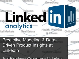 Predictive Modeling & Data-
Driven Product Insights at
LinkedIn
 