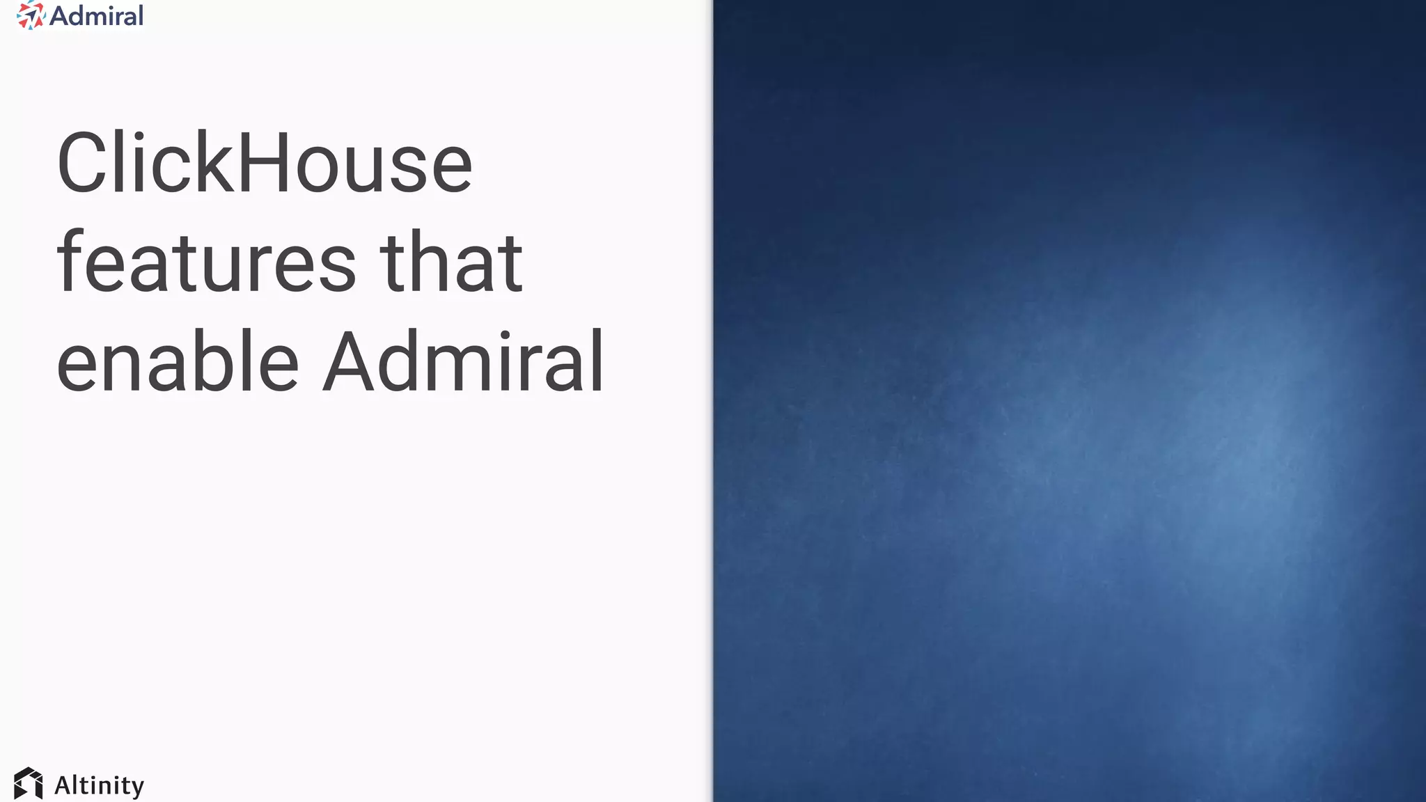 ClickHouse
features that
enable Admiral
 