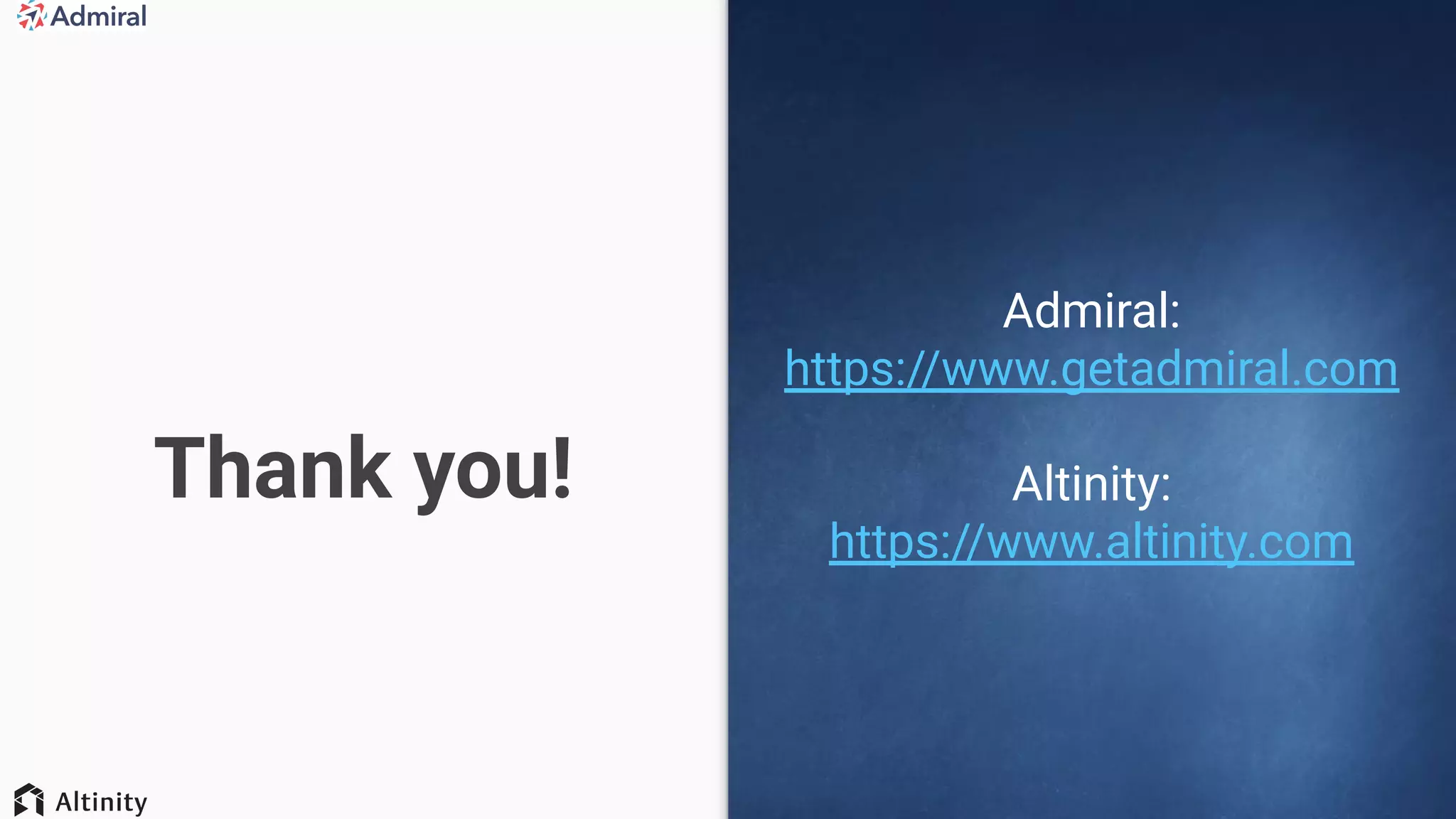Thank you!
Admiral:
https://www.getadmiral.com
Altinity:
https://www.altinity.com
 