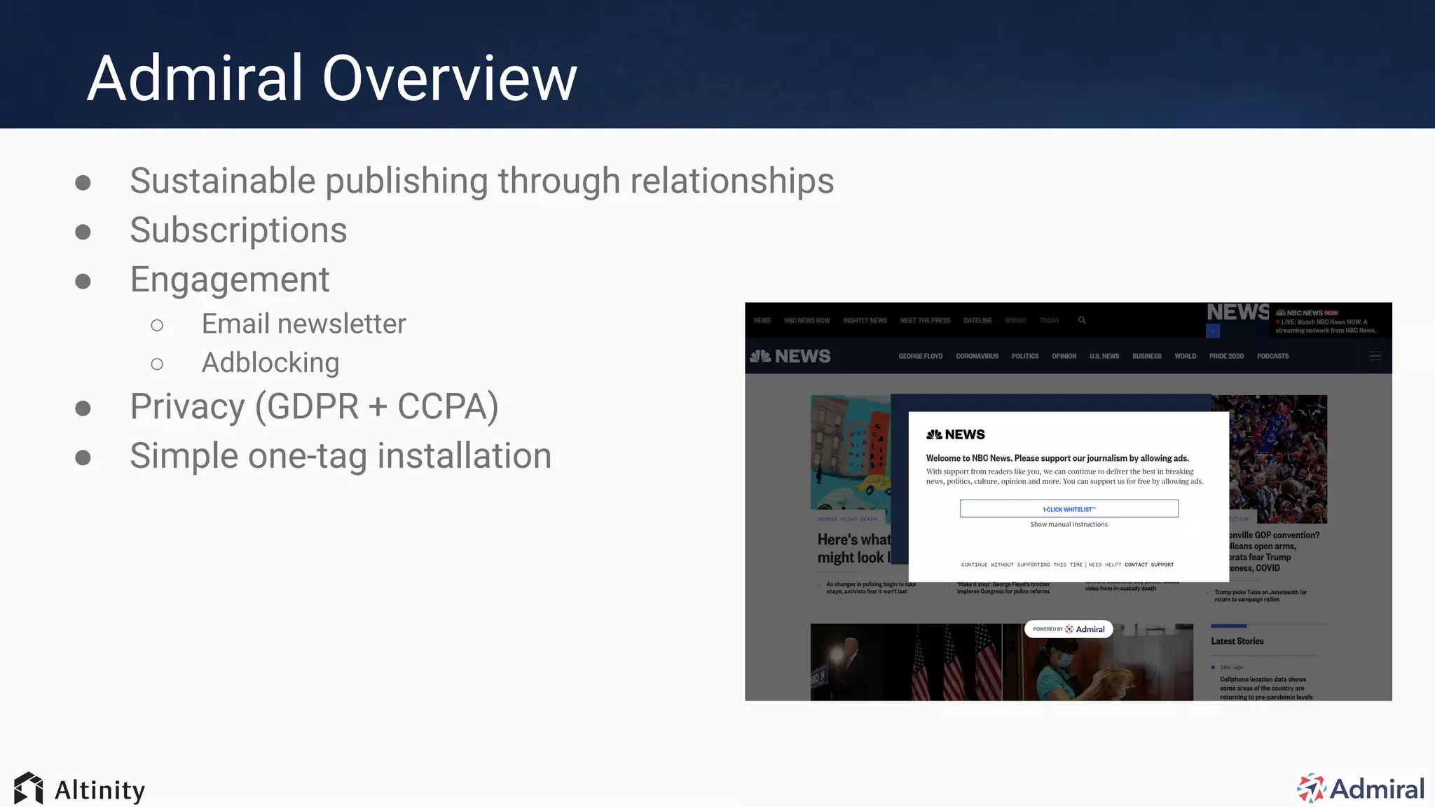 Admiral Overview
● Sustainable publishing through relationships
● Subscriptions
● Engagement
○ Email newsletter
○ Adblocking
● Privacy (GDPR + CCPA)
● Simple one-tag installation
 