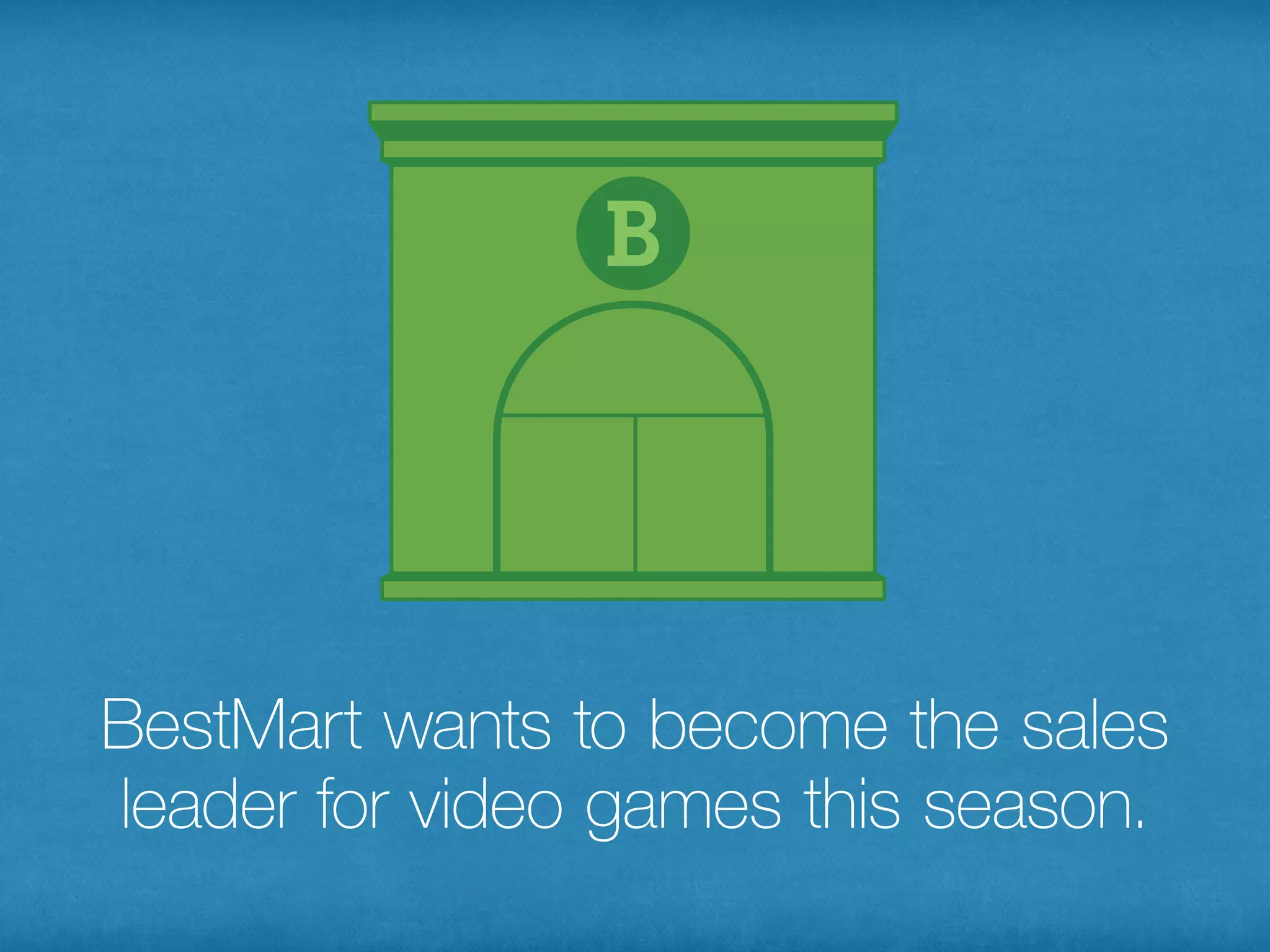BestMart wants to become the sales
leader for video games this season.
 