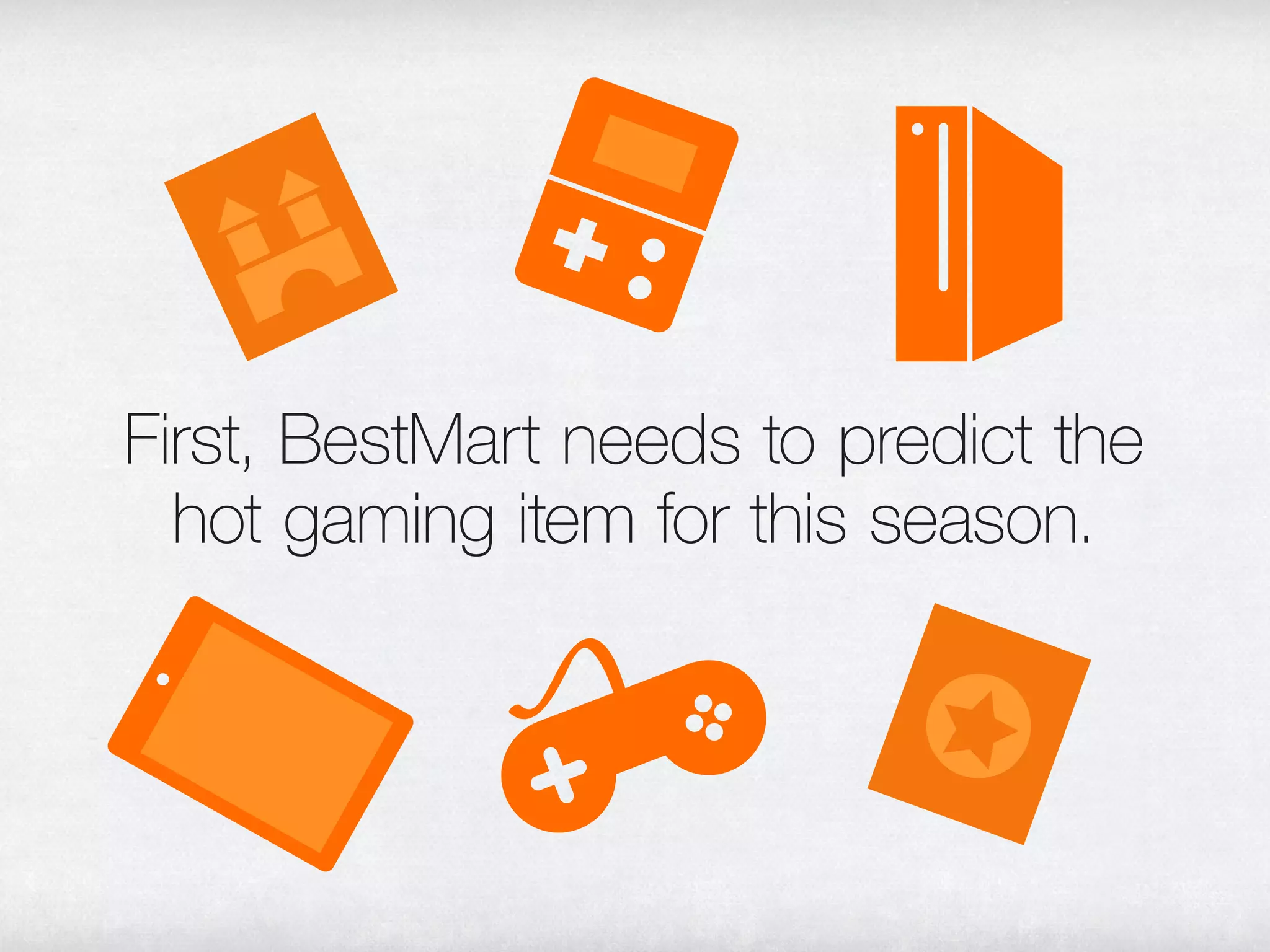 First, BestMart needs to predict the
  hot gaming item for this season.
 