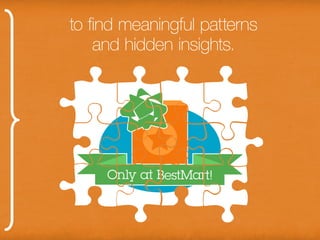 to find meaningful patterns and
        hidden insights.
 