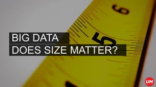BIG DATA
DOES SIZE MATTER?
 