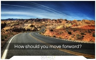 How should you move forward?
 